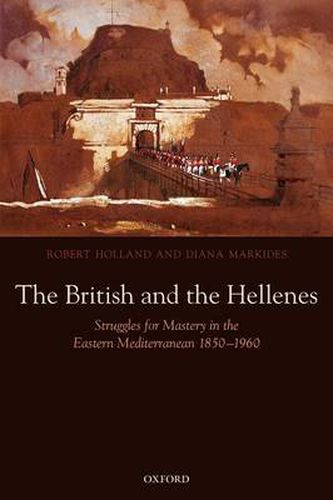 Cover image for The British and the Hellenes: Struggles for Mastery in the Eastern Mediterranean 1850-1960