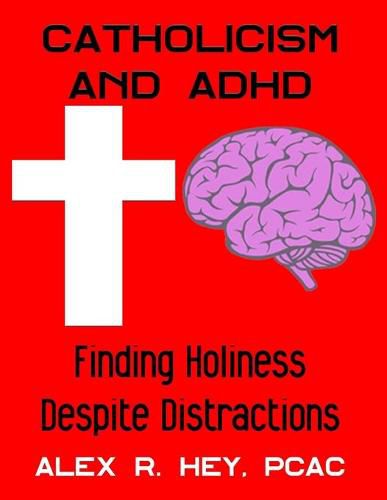 Cover image for Catholicism and ADHD: Finding Holiness Despite Distractions