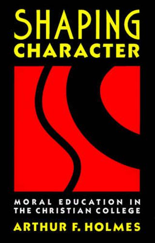 Cover image for Shaping Character: Moral Education in the Christian College