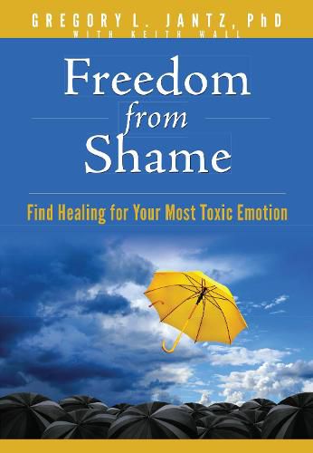 Freedom from Shame: Find Healing for Your Most Toxic Emotion