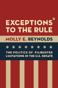 Cover image for Exceptions to the Rule: The Politics of Filibuster Limitations in the U.S. Senate