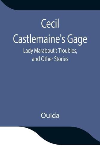 Cover image for Cecil Castlemaine's Gage, Lady Marabout's Troubles, and Other Stories