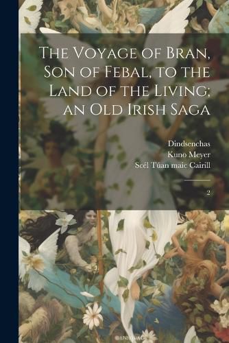 The Voyage of Bran, son of Febal, to the Land of the Living; an old Irish Saga