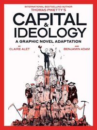 Cover image for Capital & Ideology: A Graphic Novel Adaptation