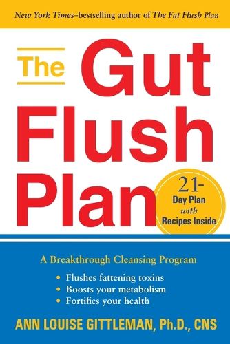 Cover image for The Gut Flush Plan: A Breakthrough Cleansing Program - Flushes Fattening Toxins - Boosts Metabolism - Fortifies Your Health