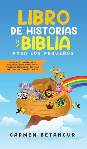 Libro de Historias de la Biblia Para Los Pequenos: Historias verdaderas de la biblia para ninos, sobre Dios y el Antiguo Testamento, que todo nino cristiano deberia conocer