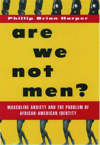 Cover image for Are We Not Men?: Masculine Anxiety and the Problem of African-American Identity