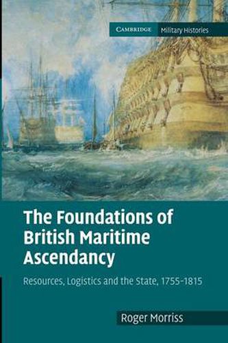 Cover image for The Foundations of British Maritime Ascendancy: Resources, Logistics and the State, 1755-1815