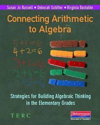 Cover image for Connecting Arithmetic to Algebra: Strategies for Building Algebraic Thinking in the Elementary Grades