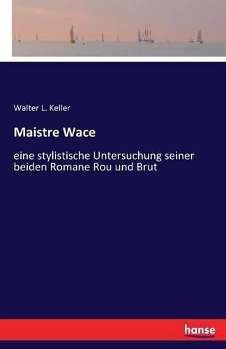 Cover image for Maistre Wace: eine stylistische Untersuchung seiner beiden Romane Rou und Brut