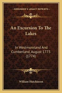 Cover image for An Excursion to the Lakes: In Westmoreland and Cumberland, August 1773 (1774)