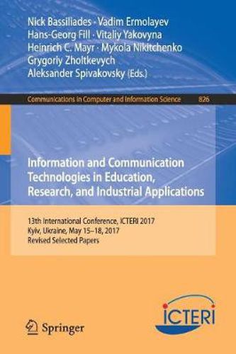 Cover image for Information and Communication Technologies in Education, Research, and Industrial Applications: 13th International Conference, ICTERI 2017, Kyiv, Ukraine, May 15-18, 2017, Revised Selected Papers