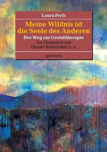 Cover image for Meine Wildnis ist die Seele des anderen: Der Weg zur Gestalttherapie