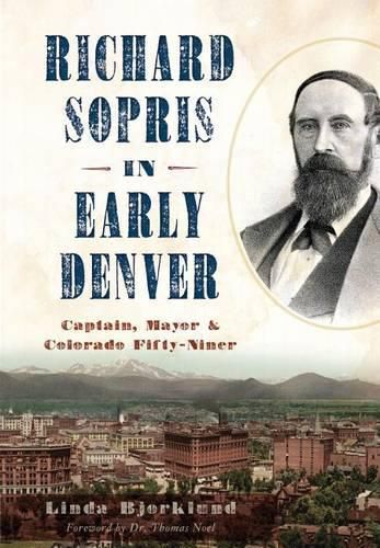 Cover image for Richard Sopris in Early Denver: Captain, Mayor and Colorado Fifty-Niner