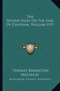 Cover image for The Second Essay on the Earl of Chatham, William Pitt