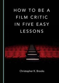 Cover image for How to Be a Film Critic in Five Easy Lessons