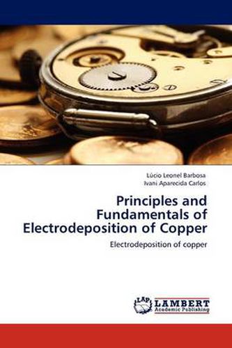 Cover image for Principles and Fundamentals of Electrodeposition of Copper