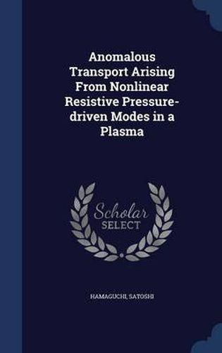 Cover image for Anomalous Transport Arising from Nonlinear Resistive Pressure-Driven Modes in a Plasma