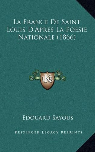 Cover image for La France de Saint Louis D'Apres La Poesie Nationale (1866)