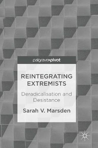 Cover image for Reintegrating Extremists: Deradicalisation and Desistance