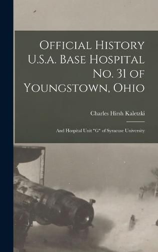 Cover image for Official History U.S.a. Base Hospital No. 31 of Youngstown, Ohio