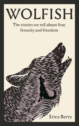 Cover image for Wolfish: The stories we tell about fear, ferocity and freedom