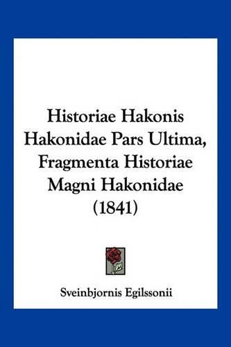 Cover image for Historiae Hakonis Hakonidae Pars Ultima, Fragmenta Historiae Magni Hakonidae (1841)