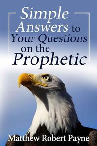 Cover image for Simple Answers to Your Questions on the Prophetic