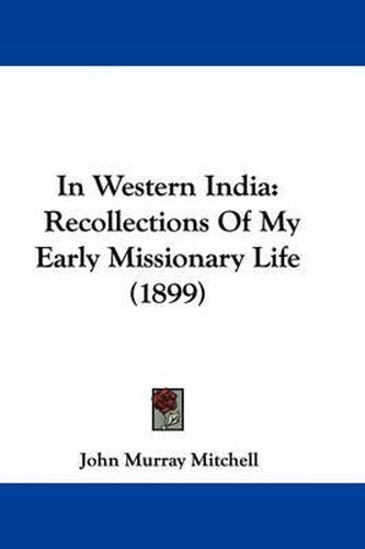 Cover image for In Western India: Recollections of My Early Missionary Life (1899)