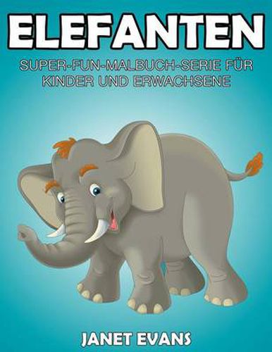 Elefanten: Super-Fun-Malbuch-Serie fur Kinder und Erwachsene