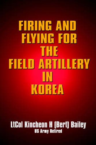 Cover image for Firing and Flying for the Field Artillery in Korea