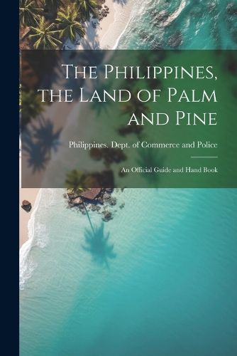 Cover image for The Philippines, the Land of Palm and Pine