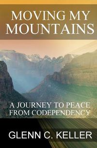 Cover image for Moving My Mountains: A Journey to Peace from Codependency