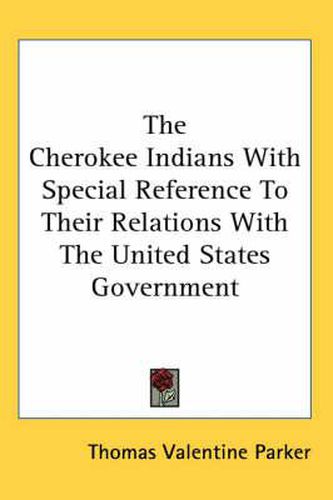 Cover image for The Cherokee Indians with Special Reference to Their Relations with the United States Government