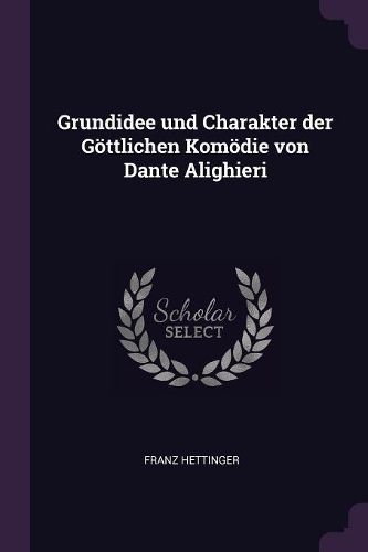 Cover image for Grundidee und Charakter der Goettlichen Komoedie von Dante Alighieri