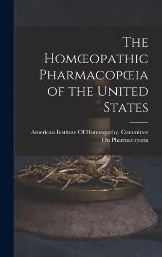 Cover image for The Homoeopathic Pharmacopoeia of the United States