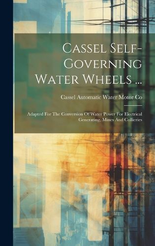 Cover image for Cassel Self-governing Water Wheels ...