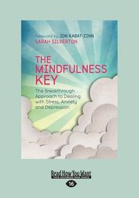 Cover image for The Mindfulness Key: The Breakthrough Approach to Dealing with Stress, Anxiety and Depression