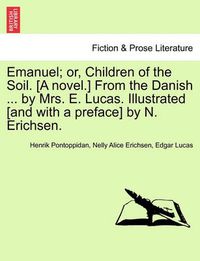 Cover image for Emanuel; Or, Children of the Soil. [A Novel.] from the Danish ... by Mrs. E. Lucas. Illustrated [And with a Preface] by N. Erichsen.