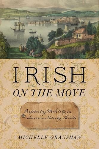 Cover image for Irish on the Move: Performing Mobility in American Variety Theatre