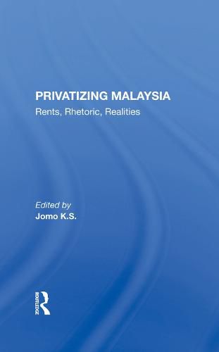 Cover image for Privatizing Malaysia: Rents, Rhetoric, Realities