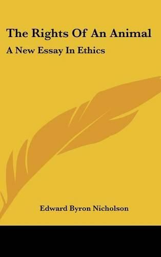 Cover image for The Rights of an Animal: A New Essay in Ethics