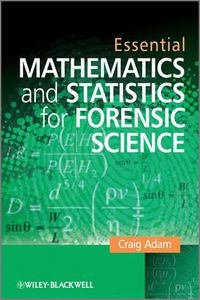 Cover image for Essential Mathematics and Statistics for Forensic Science