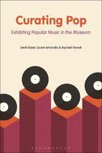 Cover image for Curating Pop: Exhibiting Popular Music in the Museum