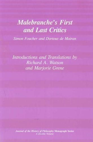 Malebranche"s First and Last Critics - Simon Foucher and Dortius de Mairan