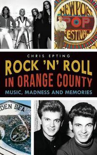 Cover image for Rock 'n' Roll in Orange County: Music, Madness and Memories