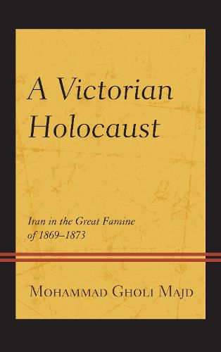 Cover image for A Victorian Holocaust: Iran in the Great Famine of 1869-1873
