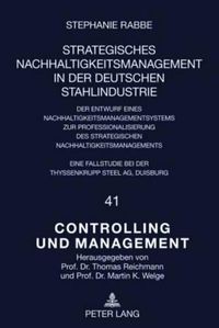 Cover image for Strategisches Nachhaltigkeitsmanagement in Der Deutschen Stahlindustrie: Der Entwurf Eines Nachhaltigkeitsmanagementsystems Zur Professionalisierung Des Strategischen Nachhaltigkeitsmanagements Eine Fallstudie Bei Der Thyssenkrupp Steel AG, Duisburg