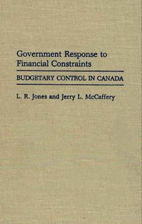 Cover image for Government Response to Financial Constraints: Budgetary Control in Canada