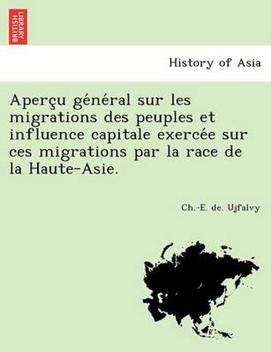 Cover image for Aperc u ge ne ral sur les migrations des peuples et influence capitale exerce e sur ces migrations par la race de la Haute-Asie.